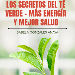 Los Secretos del Té Verde – Más Energía y Mejor Salud